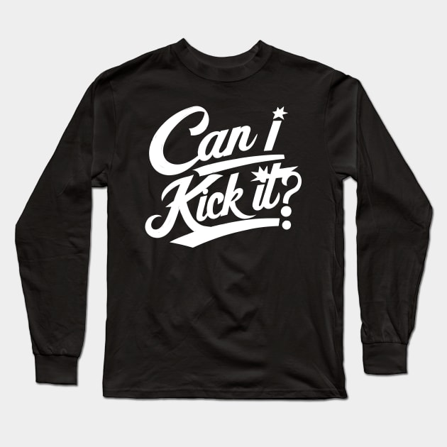 Can I Kick It Long Sleeve T-Shirt by Emma